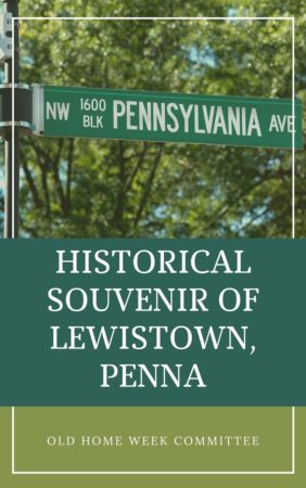 Historical Souvenir of Lewistown, Penna by the Old Home Week Committee